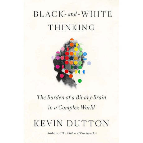 Black-and-White Thinking: The Burden of a Binary Brain in a.