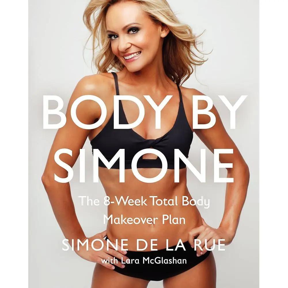 Body By Simone: The 8-Week Total Body Makeover Plan by Simone De La Rue