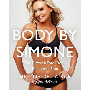 Body By Simone: The 8-Week Total Body Makeover Plan by Simone De La Rue