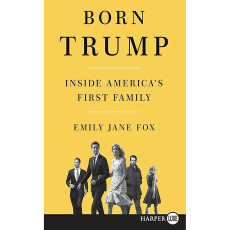 Born Trump LP: Inside America's First Family by Emily Jane Fox