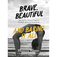 Brave, Beautiful and Baring it All: Opening Our Hearts to Happiness No Matter What Life Throws At Us by Rhyanna Watson