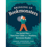 Bringing Up Bookmonsters: The Joyful Way to Turn Your Child into a Fearless, Ravenous Reader.