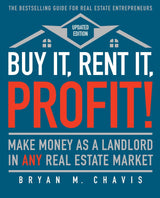 Buy It, Rent It, Profit! (Updated Edition): Make Money as a Landlord in ANY Real Estate Market by Bryan M. Chavis