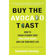 Buy the Avocado Toast: How to Crush Student Debt, Make More Money, and Live Your Best Life by Stephanie Bousley