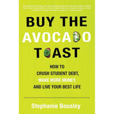 Buy the Avocado Toast: How to Crush Student Debt, Make.