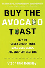 Buy the Avocado Toast: How to Crush Student Debt, Make More Money, and Live Your Best Life cover image