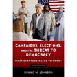 Campaigns, Elections, and the Threat to Democracy: What Everyone Needs.