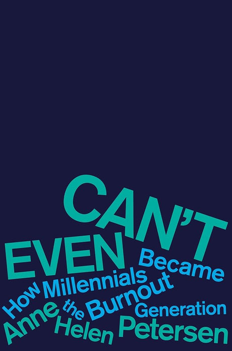 Can't Even: How Millennials Became the Burnout Generation.