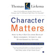 Character Matters: How to Help Our Children Develop Good Judgment, Integrity, and Other Essential Virtues by Thomas Lickona
