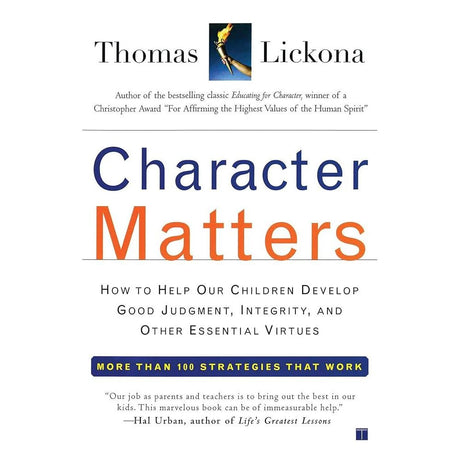 Character Matters: How to Help Our Children Develop Good Judgment, Integrity, and Other Essential Virtues.