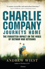Charlie Company Journeys Home: The Forgotten Impact on the Wives of Vietnam Veterans by Andrew Wiest