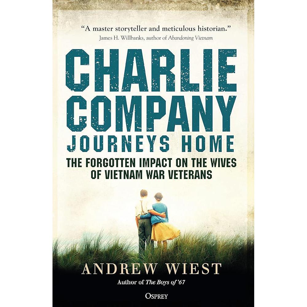 Charlie Company Journeys Home: The Forgotten Impact on the Wives of Vietnam Veterans by Andrew Wiest