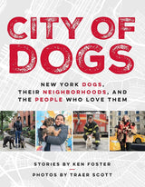 City of Dogs: New York Dogs, Their Neighborhoods, and the People Who Love Them.