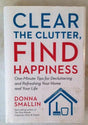 Clear the Clutter, Find Happiness: One-Minute Tips for Decluttering and Refreshing Your Home and Your Life by Donna Smallin