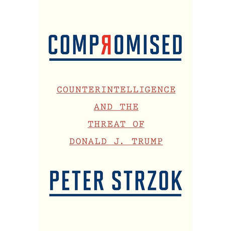 Compromised: Counterintelligence and the Threat of Donald J. Trump