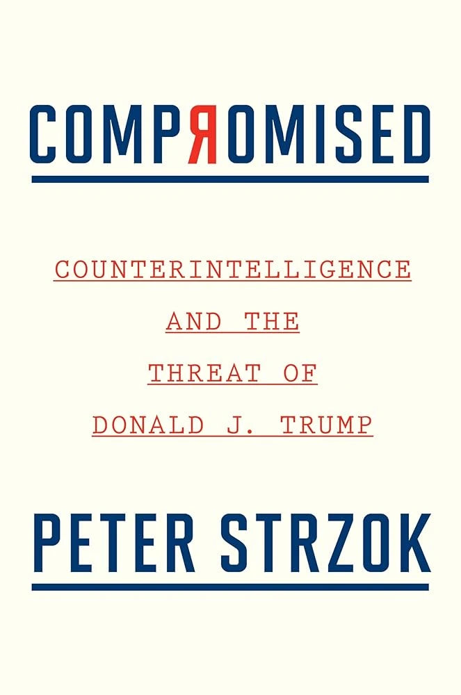 Compromised: Counterintelligence and the Threat of Donald J. Trump.