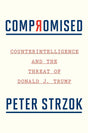 Compromised: Counterintelligence and the Threat of Donald J. Trump.