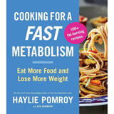 Cooking For A Fast Metabolism: Eat More Food and Lose More Weight by Haylie Pomroy