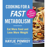Cooking For A Fast Metabolism: Eat More Food and Lose More Weight.
