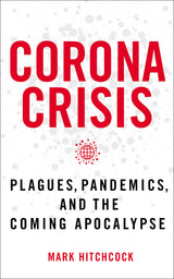 Corona Crisis: Plagues, Pandemics, and the Coming Apocalypse by Mark Hitchcock
