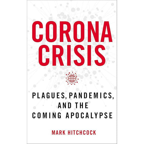 Corona Crisis: Plagues, Pandemics, and the Coming Apocalypse by Mark Hitchcock
