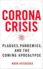Corona Crisis: Plagues, Pandemics, and the Coming Apocalypse.