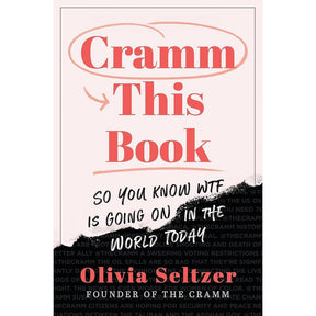 Cramm This Book: So You Know WTF Is Going On in the World Today