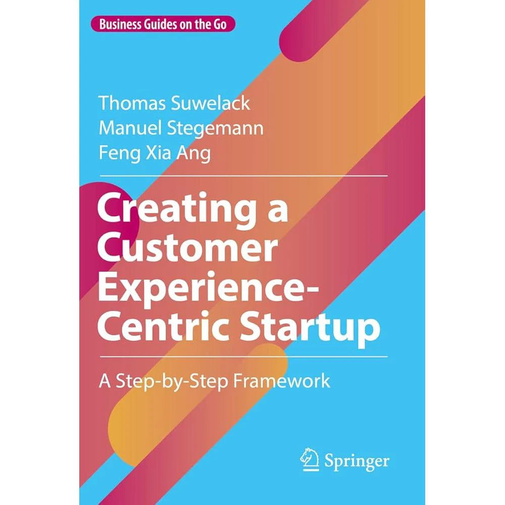 Creating a Customer Experience-Centric Startup: A Step-by-Step Framework (Business Guides.