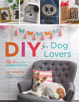 DIY for Dog Lovers: 36 Paw-some Canine Crafts by Kat Roberts