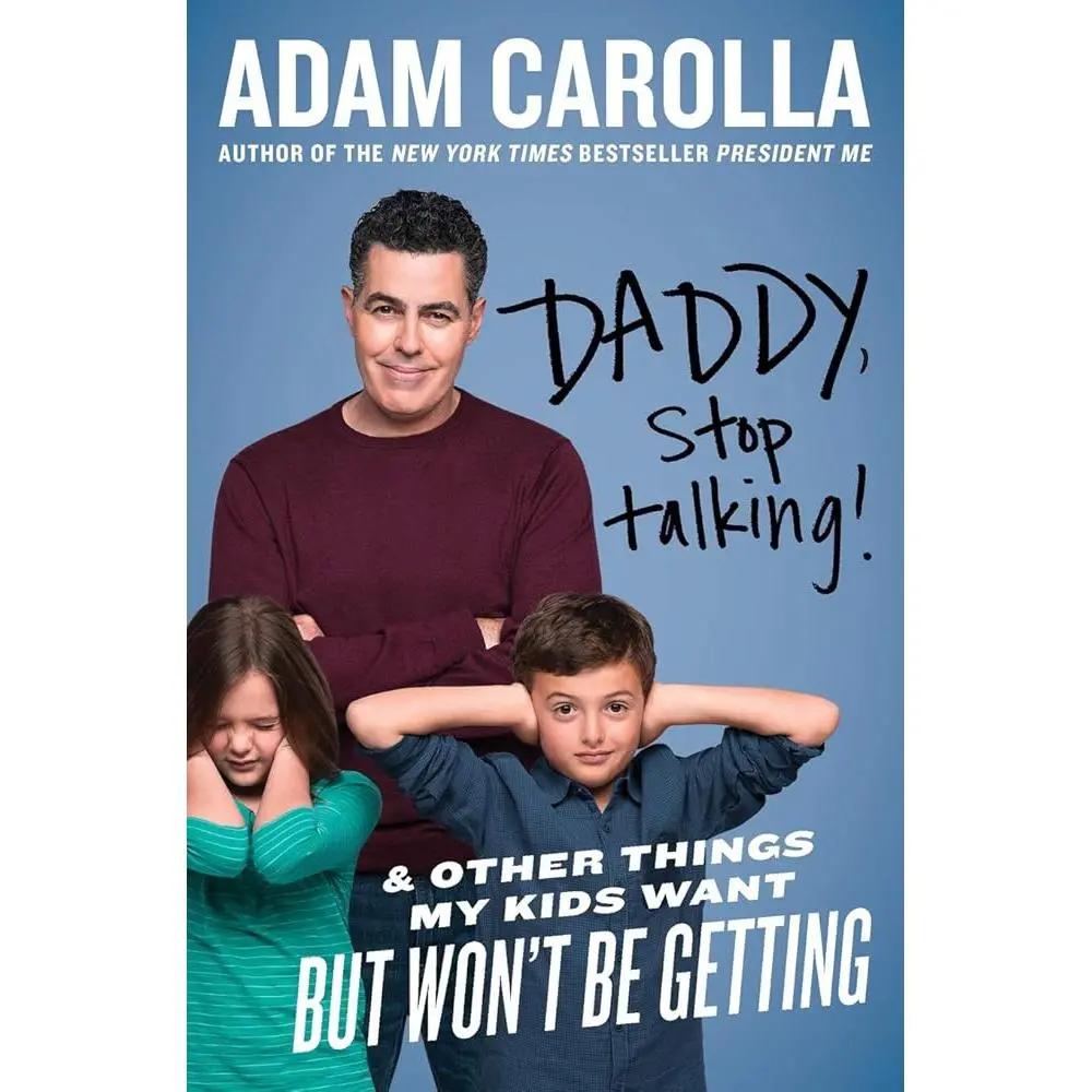 Daddy, Stop Talking!: And Other Things My Kids Want But Won't Be Getting by Adam Carolla