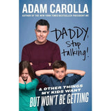 Daddy, Stop Talking!: And Other Things My Kids Want But Won't Be Getting by Adam Carolla