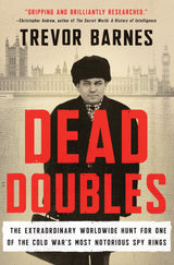 Dead Doubles: The Extraordinary Worldwide Hunt for One of the Cold War’s Most Notorious Spy Rings