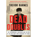 Dead Doubles: The Extraordinary Worldwide Hunt for One of the Cold War's Most Notorious Spy Rings.