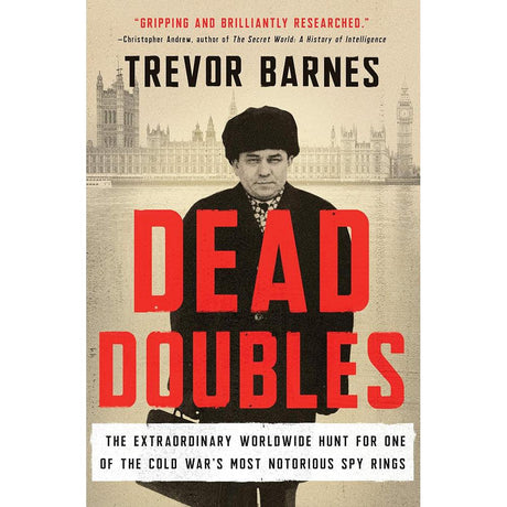 Dead Doubles: The Extraordinary Worldwide Hunt for One of the Cold War's Most Notorious Spy Rings.