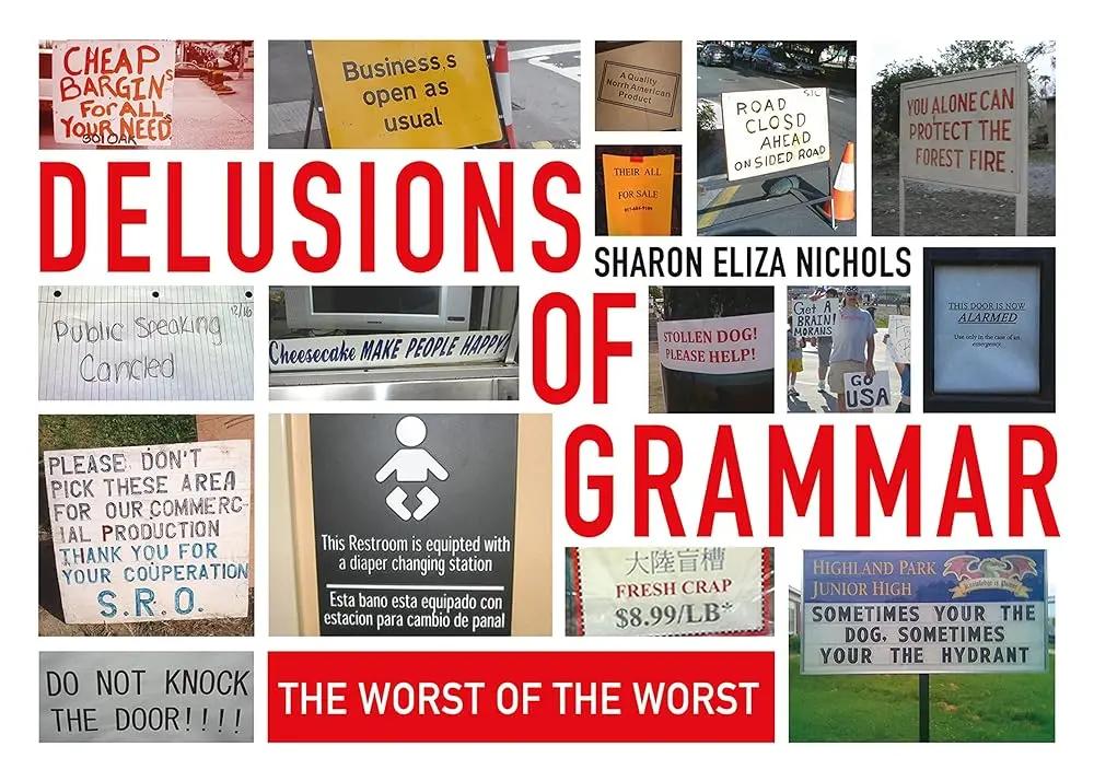 Delusions of Grammar: The Worst of the Worst by Sharon Eliza Nichols