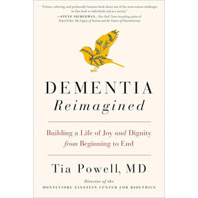 DementiA Reimagined: Building a Life Of Joy And Dignity From Beginning To End By Tia Powell