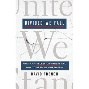 Divided We Fall: America's Secession Threat and How to Restore Our Nation by David French