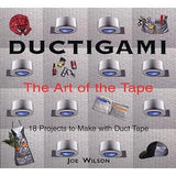 Ductigami: The Art Of The Tape By Joe Wilson