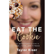 Eat the Cookie: The Imperfectionist’s Guide to Food, Faith, and Fitness