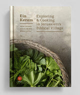 Ein Kerem: Exploring & Cooking in Jerusalem's Biblical Village by Pnina Ein Mor, Atalya Ein Mor, Michal Fattal