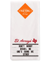 El Arroyo "Don't Worry Dishes" Tea Towel.