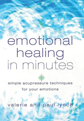 Emotional Healing in Minutes: Simple Acupressure Techniques For Your Emotions by Valerie Lynch, Paul Lynch