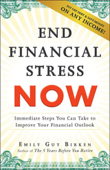 End Financial Stress Now: Immediate Steps You Can Take to Improve Your Financial Outlook by Emily Guy Birken