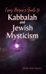 Every Person's Guide to Kabbalah and Jewish Mysticism Ron Isaacs