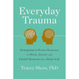 Everyday Trauma: Remapping the Brain's Response to Stress, Anxiety, and Painful Memories
