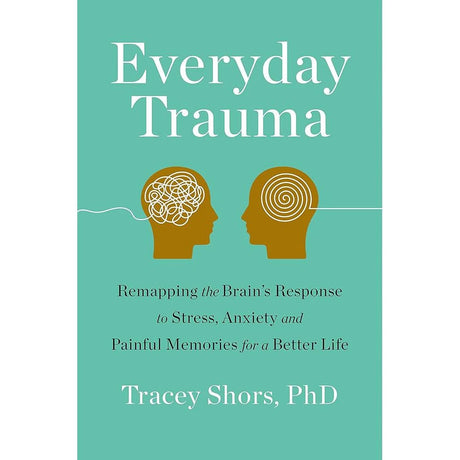 Everyday Trauma: Remapping the Brain's Response to Stress, Anxiety, and.