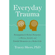 Everyday Trauma: Remapping the Brain's Response to Stress, Anxiety, and Tracey Shors PhD