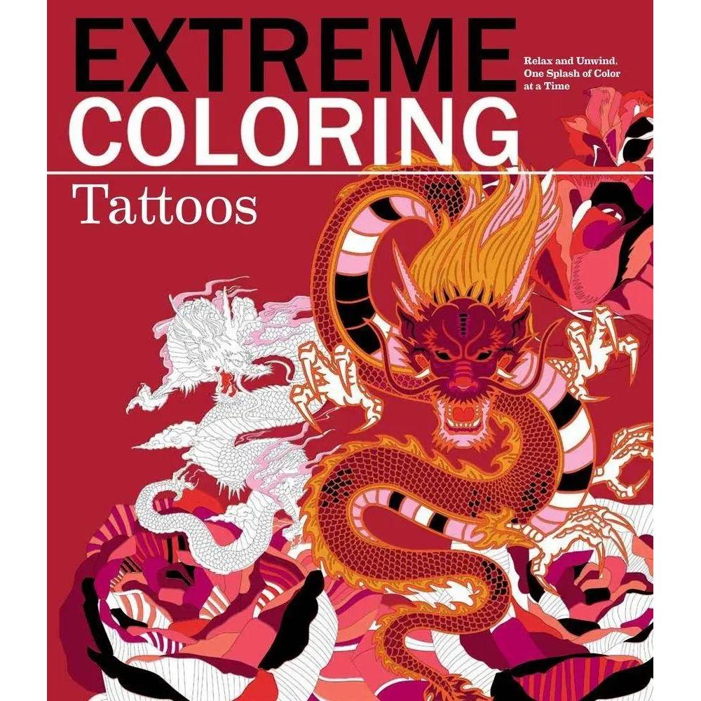 Extreme Coloring Tattoos: Relax and Unwind, One Splash of Color at a Time (Extreme Art! Series) by Carlton Publishing Group