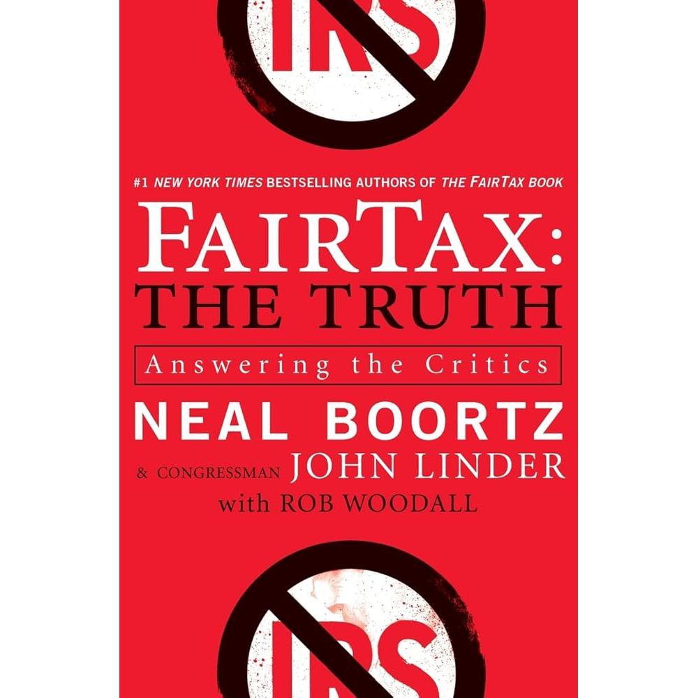 FairTax: The Truth: Answering the Critics – Debunking Myths About the 23% Sales Tax to Replace Income Tax