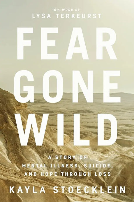 Fear Gone Wild: A Story of Mental Illness, Suicide, and Hope Through Loss.